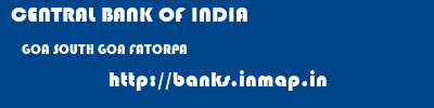 CENTRAL BANK OF INDIA  GOA SOUTH GOA FATORPA   banks information 